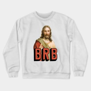 BRB Jesus will soon return - Christian Meme Crewneck Sweatshirt